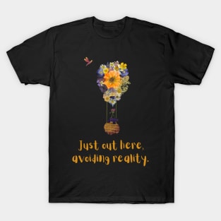 Just out here, avoiding reality. T-Shirt